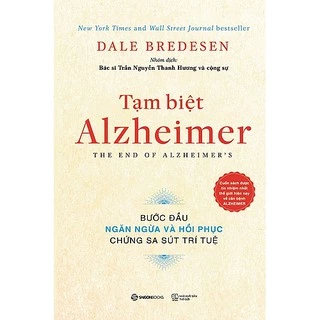 SÁCH: Tạm biệt Alzheimer: Bước đầu ngăn ngừa và phục hồi chứng sa sút trí tuệ - Tác giả: Dale E. Bredesen