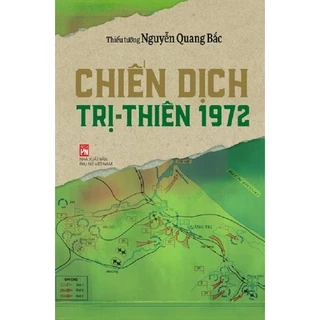 Sách - Chiến Dịch Trị-Thiên 1972 - Thiếu tướng Nguyễn Quang Bắc - NXB Phụ Nữ