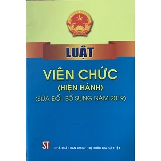 Sách-Luật Viên Chức (Hiện Hành)(Sửa Đổi, Bổ Sung Năm 2019)