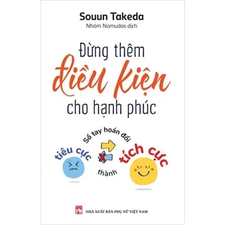 Sách - Đừng Thêm Điều Kiện Cho Hạnh Phúc - Souun Takeda