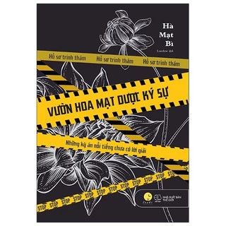 Sách Vườn Hoa Mạt Dược Ký Sự Những Kỳ Án Nổi Tiếng Chưa Có Lời Giải Hà Mạt Bì