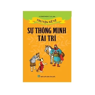 Sách Thiếu Nhi - Truyện kể về sự thông minh tài trí