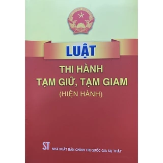 Sách-Luật Thi Hành Tạm Giữ,Tạm Giam (Hiện Hành)