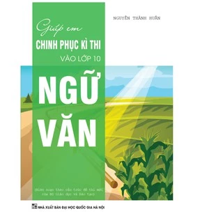 Sách - Giúp Em Chinh Phục Kì Thi Vào Lớp 10 Ngữ Văn