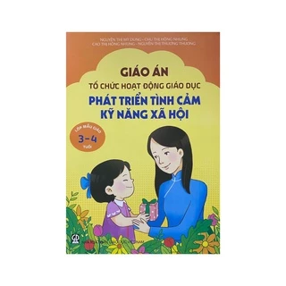 Sách - Giáo án tổ chức hoạt động giáo dục Phát triển tình cảm kỹ năng xã hội lớp mẫu giáo 3-4 tuổi