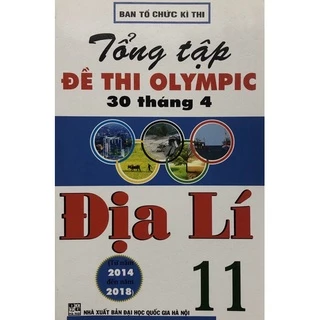 Sách - Tổng tập Đề thi olympic 30 tháng 4 Địa Lí 11 ( Từ năm 2014 đến năm 2018 )