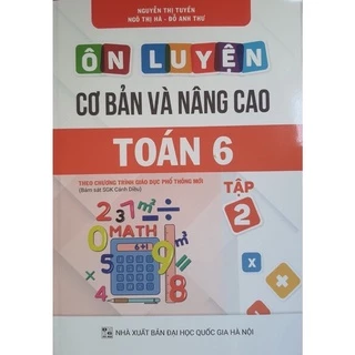 Sách: Ôn Luyện Cơ Bản Và Nâng Cao Toán 6 Tập 2