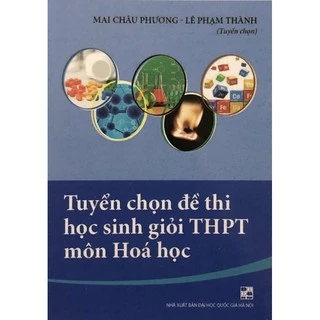 Sách - Tuyển Chọn Đề Thi Học Sinh Giỏi THPT Môn Hoá Học