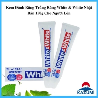 Kem Đánh Răng Trắng Răng White & White Nhật Bản 150g Cho Người Lớn