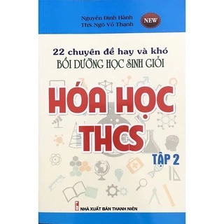 Sách.__. 22 Chuyên Đề Hay Và Khó Bồi Dưỡng Học Sinh Giỏi Hoá Học THCS Tập 2