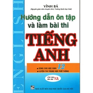 Sách Tham Khảo - Hướng Dẫn Ôn Tập Và Làm Bài Thi Tiếng Anh 12 ( Vĩnh Bá ) - HA