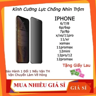 Cường lực chống nhìn trộm iPhone 14 13 pro max 6Plus 7Plus/8,8Plus/X,Xs/Xr/XsMax/11/11Pro/11ProMax/12pro/12 promax