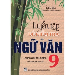 Sách - Tuyển tập đề kiểm tra môn ngữ văn 9 bồi dưỡng học sinh giỏi (theo cấu trúc mới) (HA)