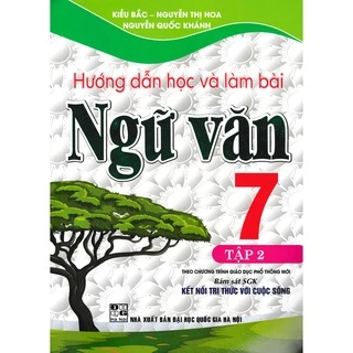 SÁCH - hướng dẫn học và làm bài ngữ văn 7 - tập 2 (bám sát sách giáo khoa kết nối tri thức với cuộc sống)