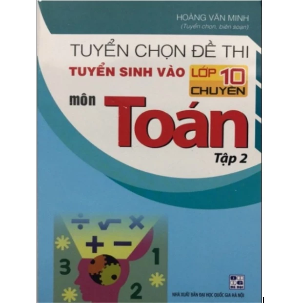 Sách - Tuyển Chọn Đề Thi Tuyển Sinh Vào Lớp 10 Chuyên Môn Toán Tập 2