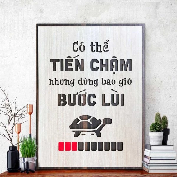 Tranh gỗ decor truyền cảm hứng"Có thể tiến chậm nhưng đừng bao giờ bước lùi"