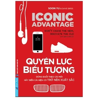 Sách Quyền Lực Biểu Tượng - Đừng Đuổi Theo Cái Mới, Hãy Biến Cái Hiện Có Trở Nên Xuất Sắc