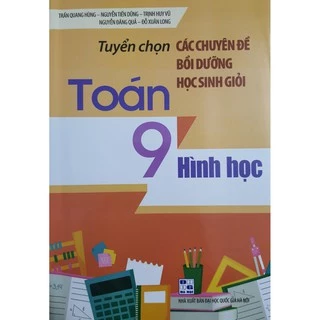 Sách - Tuyển chọn các chuyên đề bồi dưỡng học sinh giỏi Toán 9 Hình Học