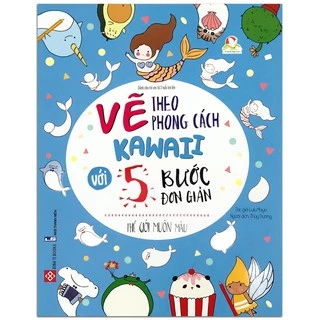 Sách Vẽ Theo Phong Cách Kawaii Với 5 Bước Đơn Giản Thế Giới Muôn Màu