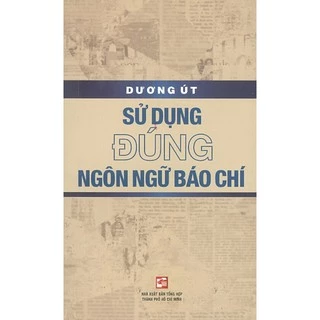 Sách - Sử Dụng Đúng Ngôn Ngữ Báo Chí