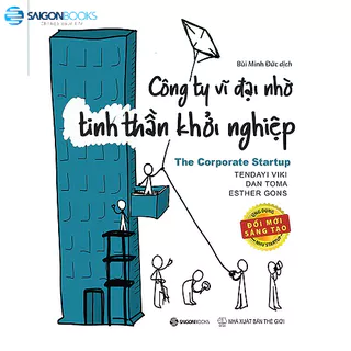 SÁCH: Công ty vĩ đại nhờ tinh thần khởi nghiệp (The Corporate Startup) - Tác giả: Dan Toma, Esther Gons, Tendayi Viki