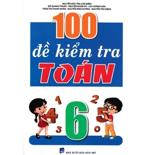 Sách Tham Khảo - 100 Đề Kiểm Tra Môn Toán Lớp 6