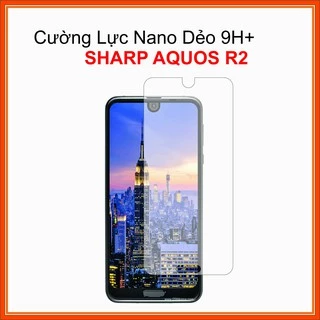 Cường lực Sharp Aquos R2 Cường lực Nano Dẻo 9H+