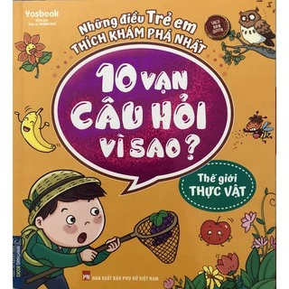 Sách - 10 Vạn câu hỏi vì sao ( Thế giới thực vật)