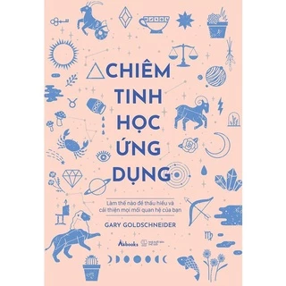 Sách -Chiêm Tinh Học Ứng Dụng - Làm Thế Nào Để Thấu Hiểu Và Cải Thiện Mọi Mối Quan Hệ Của Bạn (Bìa Cứng) - az