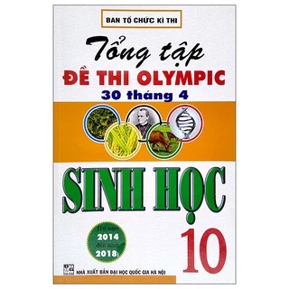 Sách Tổng Tập Đề Thi Olympic 30/4 Sinh Học Lớp 10 (Từ Năm 2014 Đến Năm 2018)