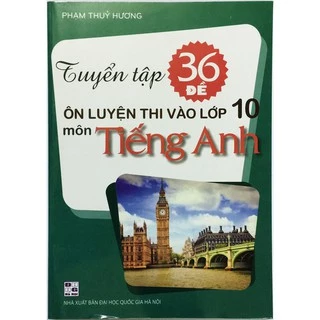 Sách Tuyển tập 36 đề ôn luyện thi vào lớp 10 môn Tiếng anh