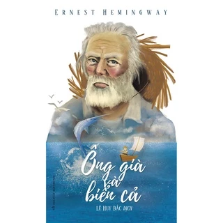 Sách: Ông Già Và Biển Cả - Ernest Hemingway (Tái Bản)