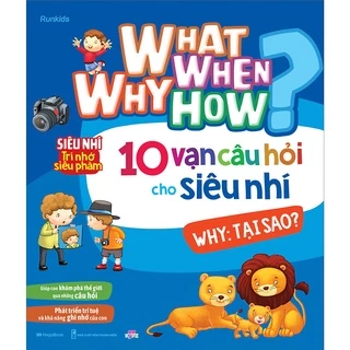 Sách- What Why When How 10 Vạn Câu Hỏi Cho Siêu Nhí Why: Tại Sao?