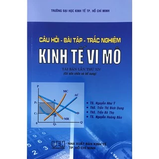 Sách - Câu Hỏi - Bài Tập - Trắc Nghiệm Kinh Tế Vi Mô ( Tái Bản )