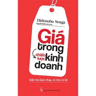 Sách: Giá Trong Chiến Lược Kinh Doanh - Đắt mà bán chạy - rẻ mà có lãi - B75 - TSKD