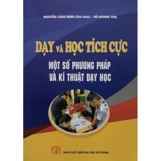 Sách - Dạy và học tích cực một số phương pháp và kĩ thuật dạy học