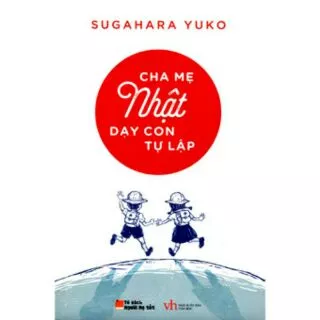 Sách - Cha Mẹ Nhật Dạy Con Tự Lập