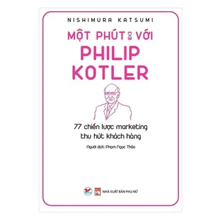 [ Sách ] Một Phút Với Philip Kotler - 77 Chiến Lược Marketing Thu Hút Khách Hàng