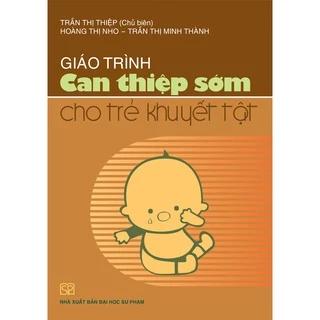 Sách - Giáo trình Can thiệp sớm cho trẻ khuyết tật - NXB Đại học Sư phạm