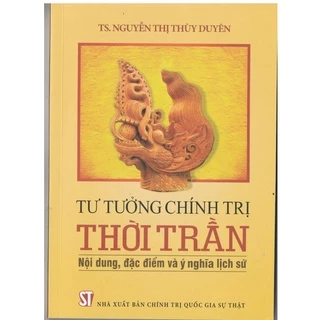 [Sách] Tư tưởng chính trị thời Trần - Nội dung, đặc điểm và ý nghĩa lịch sử