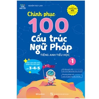 Sách Chinh phục 100 cấu trúc Ngữ pháp tiếng Anh tiểu học – Tập 1 - MGB