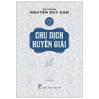 Sách - Chu Dịch Huyền Giải - Thu Giang Nguyễn Duy Cần