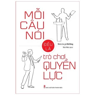 Sách - Mỗi Câu Nói Đều Là Trò Chơi Quyền Lực (ML)