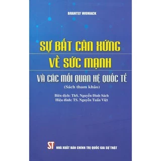 Sách - Sự Bất Cân Xứng Về Sức Mạnh Và Các Mối Quan Hệ Quốc Tế (Sách Tham Khảo)