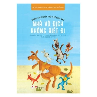 Sách - Những Câu Chuyện Thú Vị Về Động Vật - Nhà Vô Địch Không Biết Đi