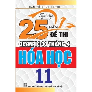 SÁCH - Tuyển tập 25 năm đề thi Olympic 30 tháng 4 Hóa Học 11