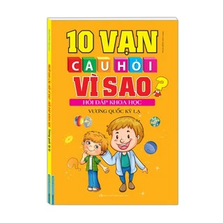 Sách - 10 vạn câu hỏi vì sao hỏi đáp khoa học - Vương quốc kỳ lạ