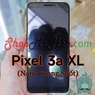 Dán Cường Lực Nano Dẻo Google Pixel 4 XL - Pixel 4 - Pixel 3 XL - Pixel 3 - Pixel 3a XL - Pixel 3a (Trong và Nhám)