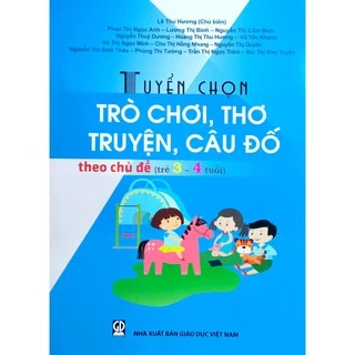 Sách Tuyển chọn Trò Chơi, Thơ, Truyện, Câu Đố theo chủ đề (Trẻ 34 tuổi)