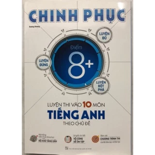 Sách - Chinh phục Điểm 8 + Luyện thi vào 10 Môn Tiếng Anh theo chủ đề